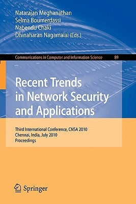 Recent Trends in Network Security and Applications: Third International Conference, Cnsa 2010, Chennai, India, July 23-25, 2010 Proceedings by Meghanathan, Natarajan