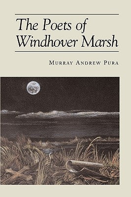 The Poets of Windhover Marsh by Pura, Murray a.