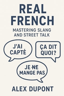 Real French - Mastering Slang and Street Talk by DuPont, Alex