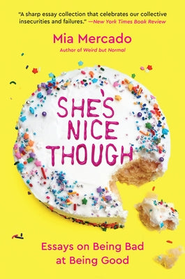 She's Nice Though: Essays on Being Bad at Being Good by Mercado, Mia