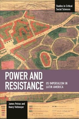 Power and Resistance: Us Imperialism in Latin America by Petras, James
