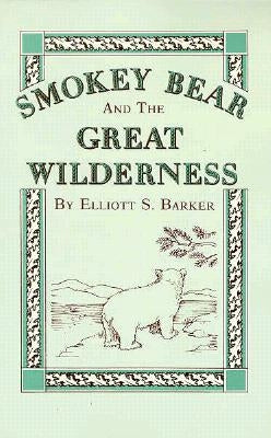 Smokey Bear and the Great Wilderness by Barker, Elliott S.