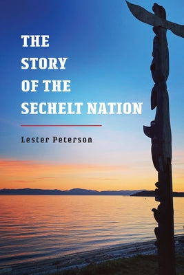 The Story of the Sechelt Nation by Peterson, Lester