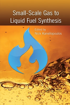 Small-Scale Gas to Liquid Fuel Synthesis by Kanellopoulos, Nick