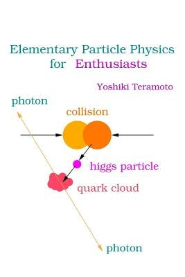Elementary Particle Physics for Enthusiasts by Teramoto, Yoshiki