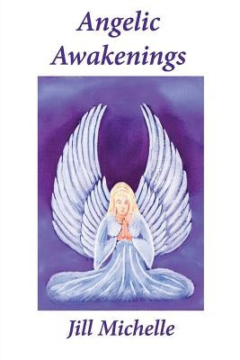 Angelic Awakenings by Michelle, Jill