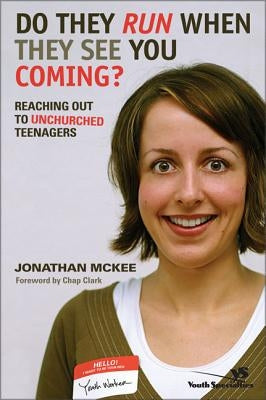 Do They Run When They See You Coming?: Reaching Out to Unchurched Teenagers by McKee, Jonathan