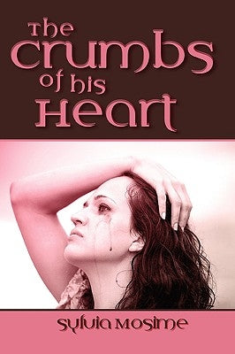 The Crumbs of His Heart by Mosime, Sylvia