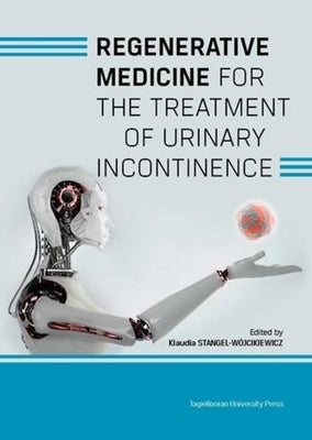 Regenerative Medicine for the Treatment of Urinary Incontinence by Stangel-Wójcikiewicz, Klaudia