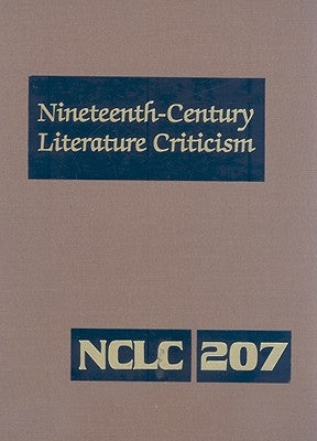 Nineteenth-Century Literature Criticism: Excerpts from Criticism of the Works of Nineteenth-Century Novelists, Poets, Playwrights, Short-Story Writers by Darrow, Kathy D.