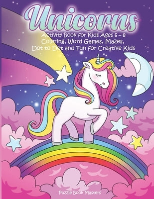 Unicorns: Activity Book for Kids Ages 6-8: Coloring, Word Games, Mazes, Dot to Dot and Fun for Creative Kids by Masters, Puzzle Book