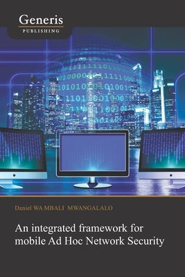 An integrated framework for mobile Ad Hoc Network Security by Wa-Mbali, Daniel