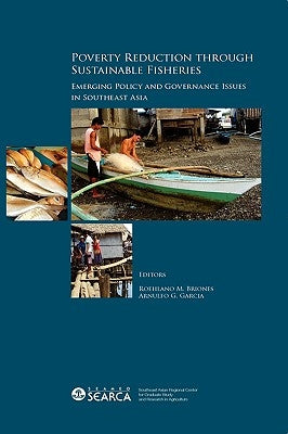 Poverty Reduction through Sustainable Fisheries: Emerging Policy and Governance Issues in Southeast Asia by Briones, M. Roehlano