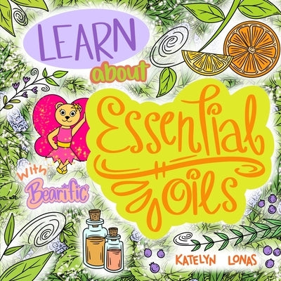 Learn about Essential Oils with Bearific(R) by Lonas, Katelyn