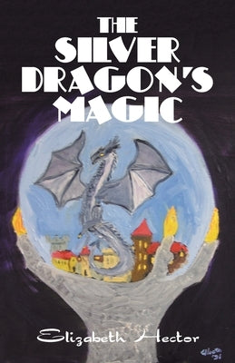 The Silver Dragon's Magic by Hector, Elizabeth