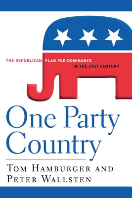One Party Country: The Republican Plan for Dominance in the 21st Century by Hamburger, Tom