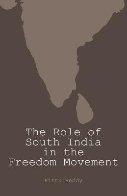 The Role of South India in the Freedom Movement by Reddy, Kittu