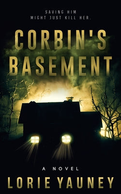 Corbin's Basement: Saving Him Might Just Kill Her by Yauney, Lorie