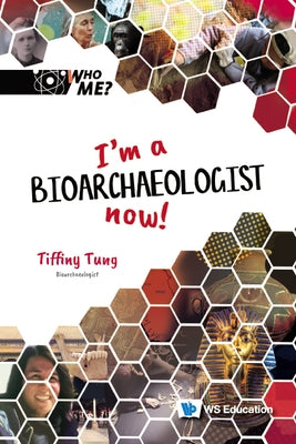 I'm a Bioarchaeologist Now! by Tung, Tiffiny A.