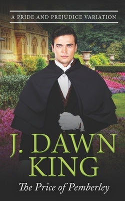 The Price of Pemberley: A Pride & Prejudice Variation by King, J. Dawn