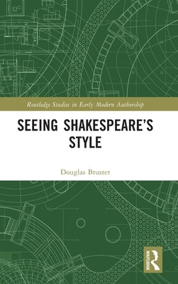 Seeing Shakespeare's Style by Douglas Bruster