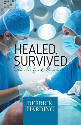 Healed, Survived: The Perfect Message by Harding, Derrick