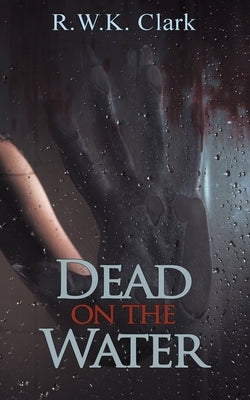 Dead on the Water: Abandon Ship by Clark, R. W. K.