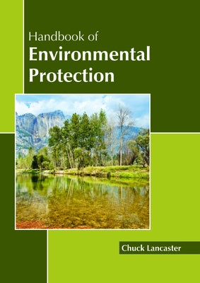 Handbook of Environmental Protection by Lancaster, Chuck
