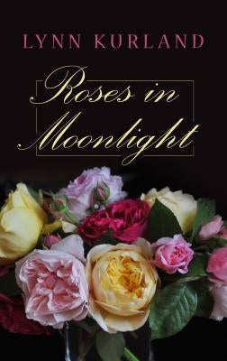 Roses in Moonlight by Kurland, Lynn