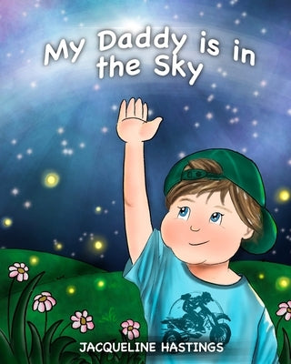 My Daddy is in the Sky by Hastings, Jacqueline