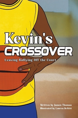 Kevin's Crossover: Leaving Bullying Off the Court by Thomas, James
