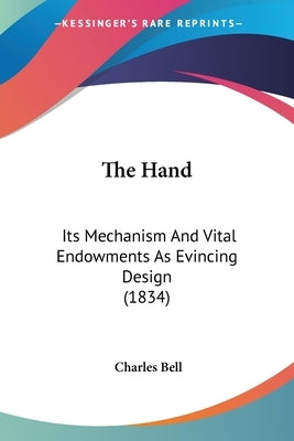 The Hand: Its Mechanism And Vital Endowments As Evincing Design (1834) by Bell, Charles