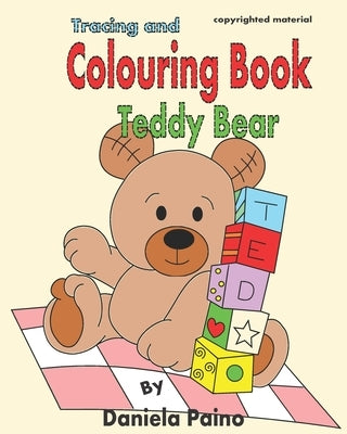 Colouring Book Teddy Bear .: Tracing and Colouring book Teddy Bear. by Paino, Daniela
