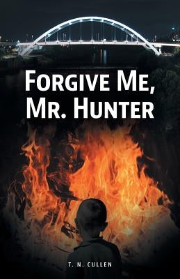 Forgive Me, Mr. Hunter by Cullen, T. N.