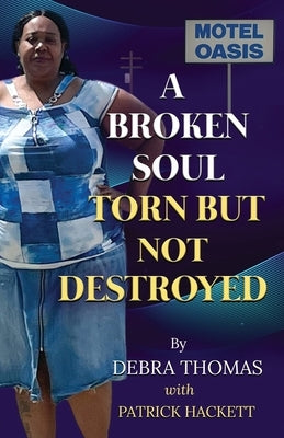 A Broken Soul: Torn But Not Destroyed by Hackett, Patrick