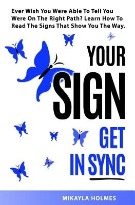 Your Sign - Get In Sync: A Gift To Make Your Day Easier by Holmes, Mikayla