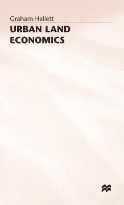 Urban Land Economics: Principles and Policy by Hallett, Graham