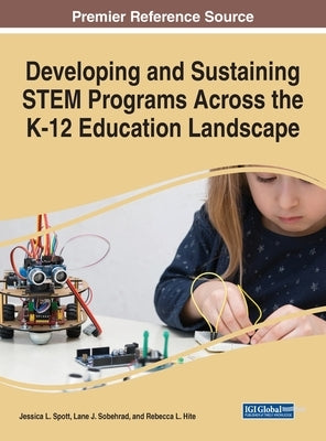 Developing and Sustaining STEM Programs Across the K-12 Education Landscape by Spott, Jessica L.