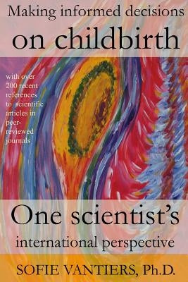 Making informed decisions on childbirth: One scientist's international perspective by Vantiers, Sofie
