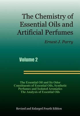 The Chemistry of Essential Oils and Artificial Perfumes - Volume 2 (Fourth Edition) by Parry, Ernest J.