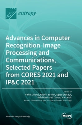 Advances in Computer Recognition, Image Processing and Communications, Selected Papers from CORES 2021 and IP&C 2021 by Choras, Michal