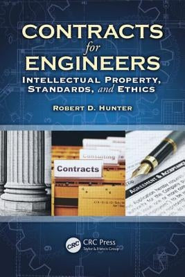 Contracts for Engineers: Intellectual Property, Standards, and Ethics by Hunter, Robert