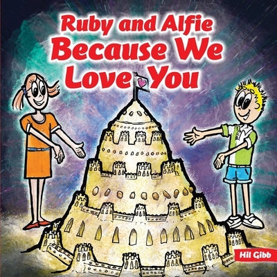 Ruby and Alfie, Because We Love You by Gibb, Hil