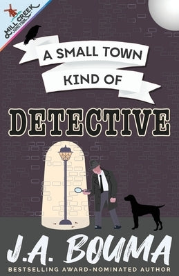 A Small Town Kind of Detective by Bouma, J. a.