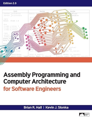 Assembly Programming and Computer Architecture for Software Engineers, Edition 2.0 by Hall, Brian R.
