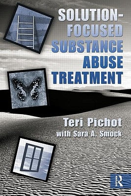 Solution-Focused Substance Abuse Treatment by Pichot, Teri