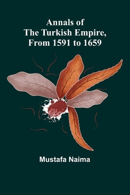 Annals of the Turkish Empire, from 1591 to 1659 by Naima, Mustafa