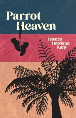 Parrot Heaven by Kany, Jessica Howland
