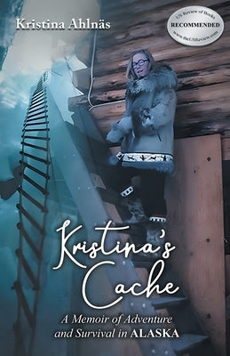 Kristina's Cache: A Memoir of Adventure and Survival in Alaska by Ahln舖, Kristina