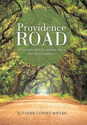 Providence Road: A Woman's Search for Purpose After a Near Death Experience by Mielke, Suzanne Coffey